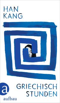 Das neueste Buch von Han Kang auf Deutsch: Griechischstunden