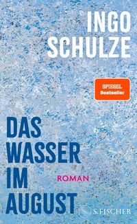 Titelbild von Ingo Schulzes neuem  Roman Wasser im August